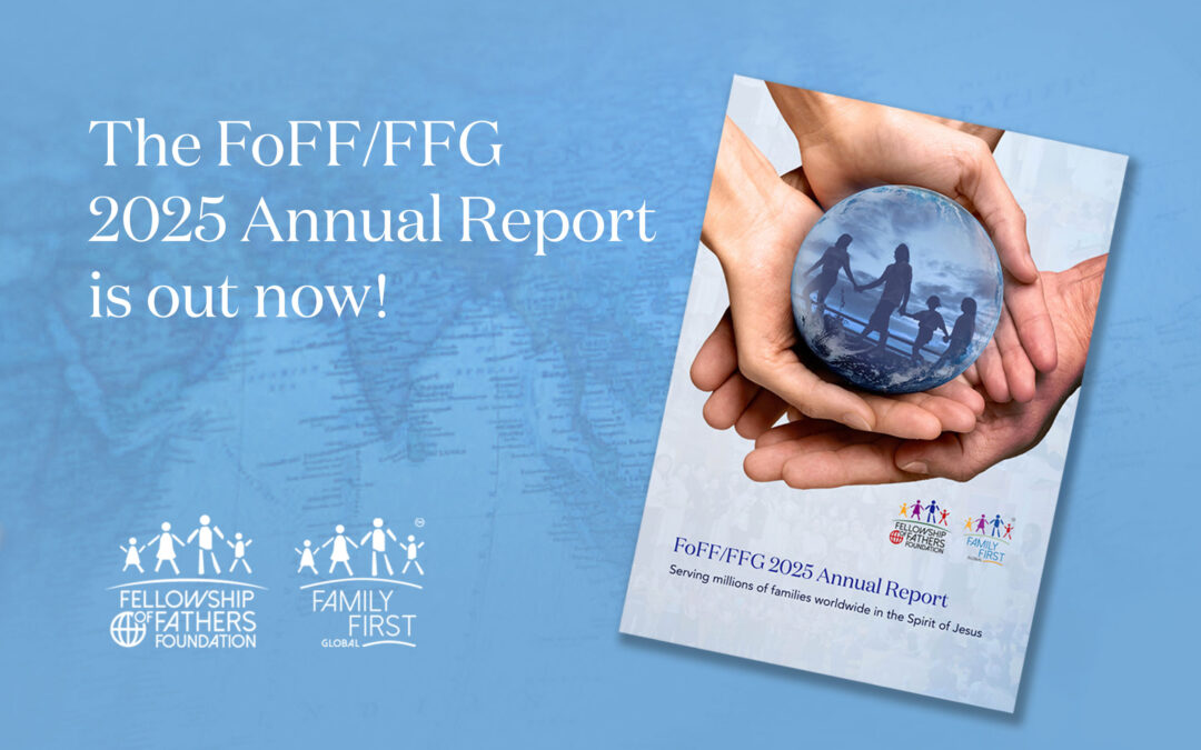 Fellowship of Fathers Foundation and Family First Global Release 2025 Annual Report: A Year of Global Expansion and Blessing for Millions of At Risk Families Worldwide